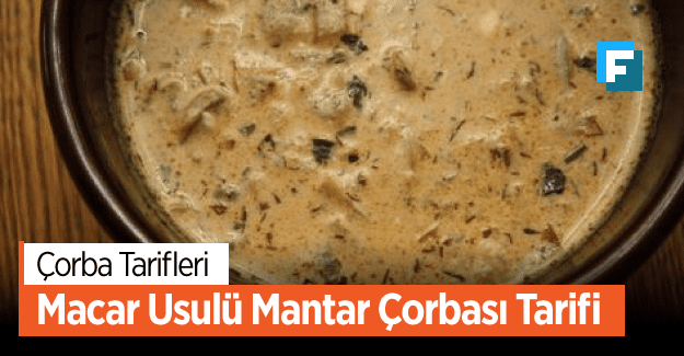 Macar Usulü Mantar Çorbası Tarifi - Nasıl Yapılır?